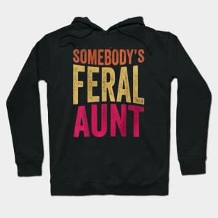 Somebody 's feral aunt Hoodie